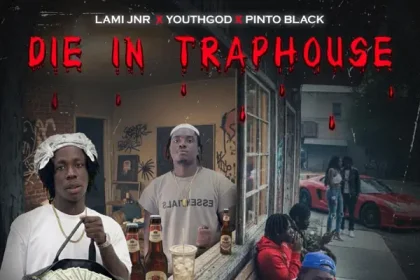 LAMI JNR – DIE IN TRAPHOUSE (feat. YOUTH GOD & Pinto Black